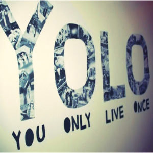 Yolo – Could this notion be toxic?
